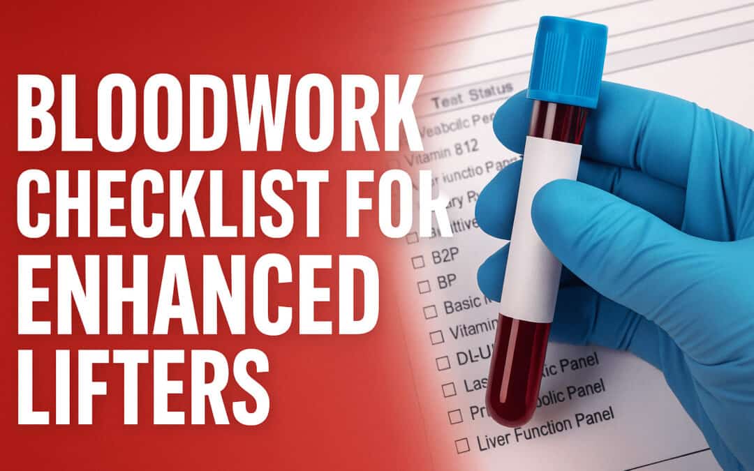 Bloodwork Checklist for Enhanced Lifters: What to Test, When, and Why