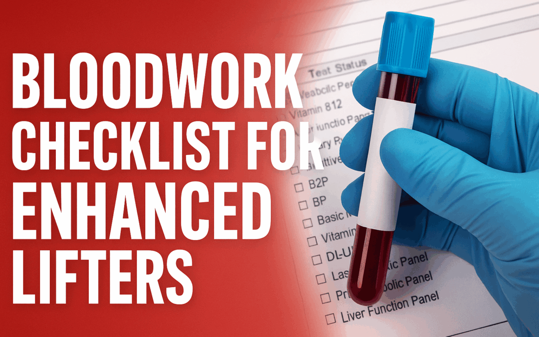 Bloodwork Checklist for Enhanced Lifters: What to Test, When, and Why