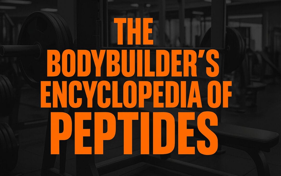 The Bodybuilder’s Encyclopedia of Peptides