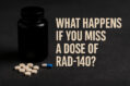 missed rad 140 dose
