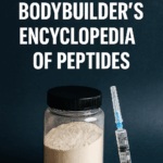 The Bodybuilder’s Encyclopedia of Peptides