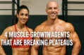 4 Muscle-Growth Agents That Are Breaking Plateaus