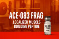 ACE-083 Frag The Localized Muscle-Building Peptide