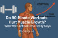 90 minute workout hurt muscle growth