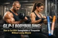 GLP-1 Bodybuilding: How to Cut With Semaglutide & Tirzepatide Without Losing Muscle 38 GLP-1 Bodybuilding: How to Cut With Semaglutide & Tirzepatide Without Losing Muscle