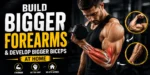 How to Get Bigger Forearms and Develop Bigger Biceps at Home: The Complete Protocol 41 how to get bigger forearms